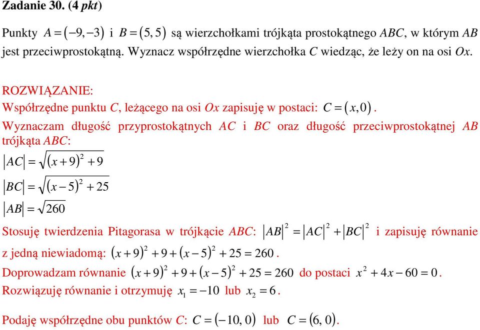 ABC: AC BC AB = ( x + 9) + 9 = ( x 5) + 5 = 60 Stosuję twierdzenia Pitagorasa w trójkącie ABC: z jedną niewiadomą: ( + 9) + 9 + ( x 5) + 5 = 60 x Doprowadzam równanie ( + 9) + 9 + (