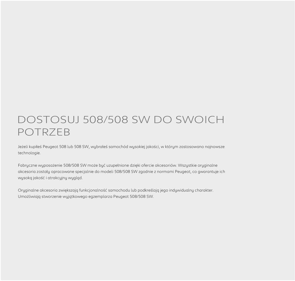 Wszystkie oryginalne akcesoria zostały opracowane specjalnie do modeli 508/508 SW zgodnie z normami Peugeot, co gwarantuje ich wysoką jakość