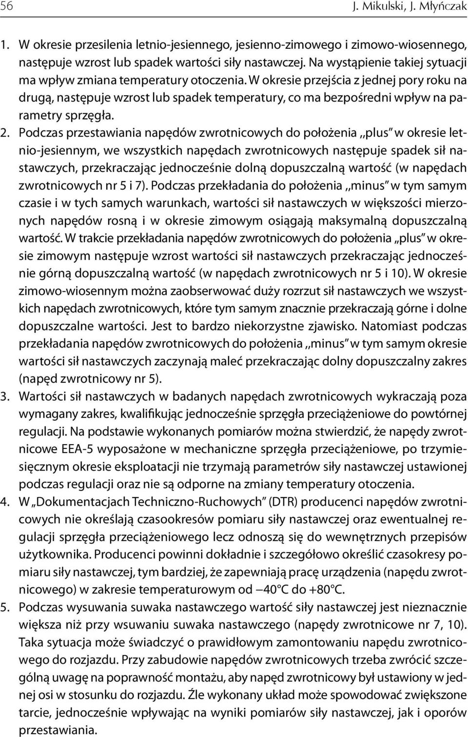 W okresie przejścia z jednej pory roku na drugą, następuje wzrost lub spadek temperatury, co ma bezpośredni wpływ na parametry sprzęgła. 2.