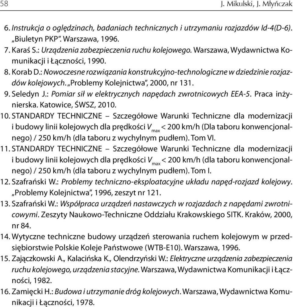 Seledyn J.: Pomiar sił w elektrycznych napędach zwrotnicowych EEA-5. Praca inżynierska. Katowice, ŚWSZ, 2010. 10.