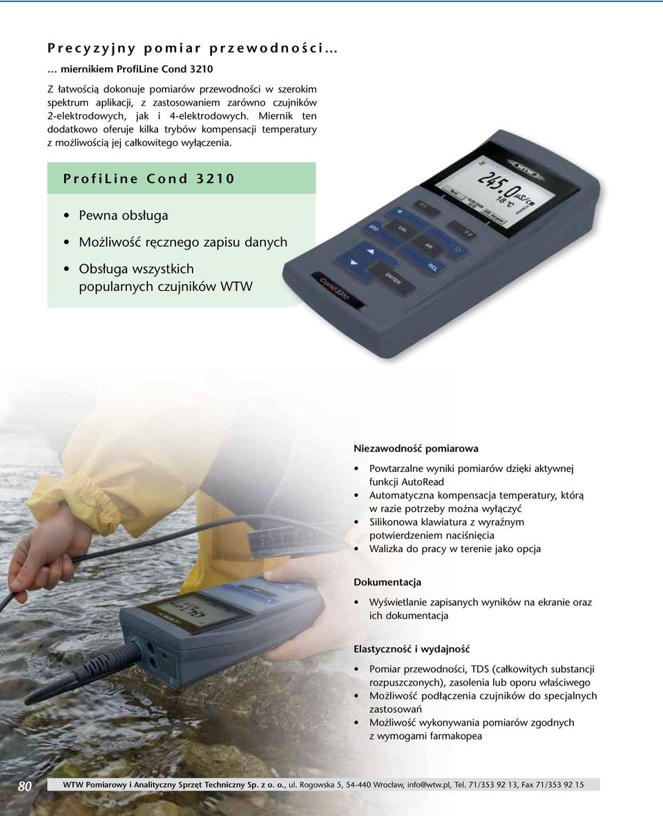 ProfiLine Cond 3210 Pewna obsługa Możliwość ręcznego zapisu danych Obsługa wszystkich popularnych czujników WTW Niezawodność pomiarowa Powtarzalne wyniki pomiarów dzięki aktywnej funkcji AutoRead