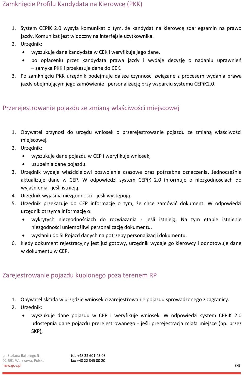 Po zamknięciu PKK urzędnik podejmuje dalsze czynności związane z procesem wydania prawa jazdy obejmującym jego zamówienie i personalizację przy wsparciu systemu CEPiK2.0.