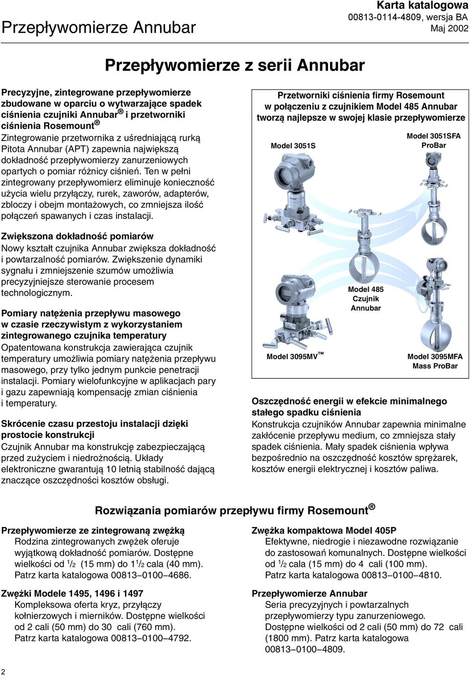 Ten w pełni zintegrowany przepływomierz eliminuje konieczność użycia wielu przyłączy, rurek, zaworów, adapterów, zbloczy i obejm montażowych, co zmniejsza ilość połączeń spawanych i czas instalacji.
