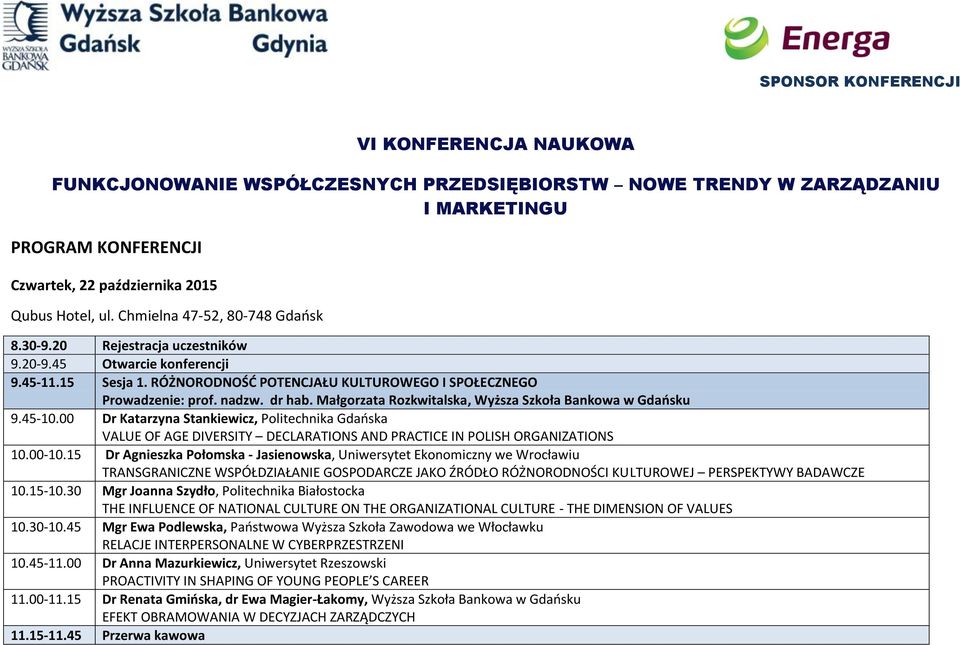 Małgorzata Rozkwitalska, Wyższa Szkoła Bankowa w Gdańsku 9.45-10.00 Dr Katarzyna Stankiewicz, Politechnika Gdańska VALUE OF AGE DIVERSITY DECLARATIONS AND PRACTICE IN POLISH ORGANIZATIONS 10.00-10.