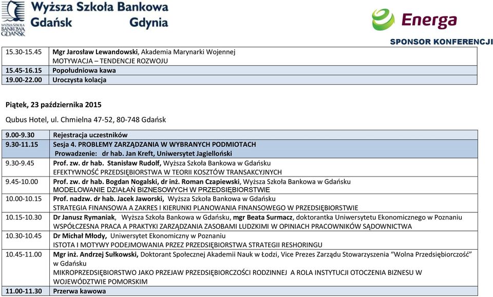 PROBLEMY ZARZĄDZANIA W WYBRANYCH PODMIOTACH Prowadzenie: dr hab. Jan Kreft, Uniwersytet Jagielloński 9.30-9.45 Prof. zw. dr hab. Stanisław Rudolf, Wyższa Szkoła Bankowa w Gdańsku EFEKTYWNOŚĆ PRZEDSIĘBIORSTWA W TEORII KOSZTÓW TRANSAKCYJNYCH 9.