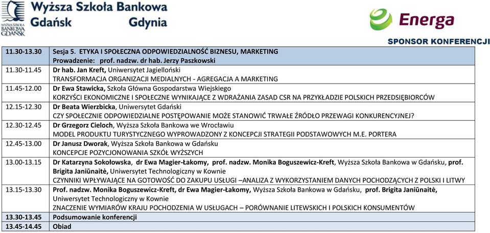 00 Dr Ewa Stawicka, Szkoła Główna Gospodarstwa Wiejskiego KORZYŚCI EKONOMICZNE I SPOŁECZNE WYNIKAJĄCE Z WDRAŻANIA ZASAD CSR NA PRZYKŁADZIE POLSKICH PRZEDSIĘBIORCÓW 12.15-12.