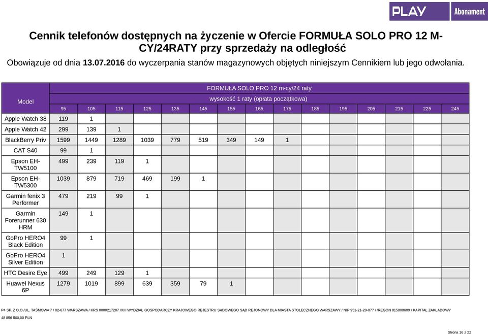 Model Apple Watch 38 9 FORMUŁA SOLO PRO 2 m-cy/24 raty wysokość raty (opłata początkowa) 05 5 25 35 45 55 65 75 85 205 25 225 245 Apple Watch 42 299 39 BlackBerry Priv 599