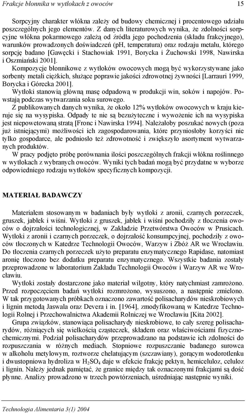 metalu, którego sorpcję badano [Gawęcki i Stachowiak 1991, Borycka i Żuchowski 1998, Nawirska i Oszmiański 2001].