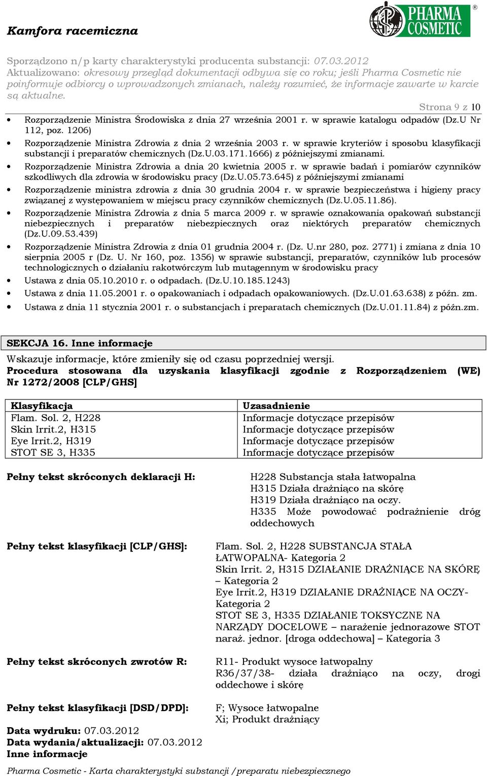 w sprawie badań i pomiarów czynników szkodliwych dla zdrowia w środowisku pracy (Dz.U.05.73.645) z późniejszymi zmianami Rozporządzenie ministra zdrowia z dnia 30 grudnia 2004 r.