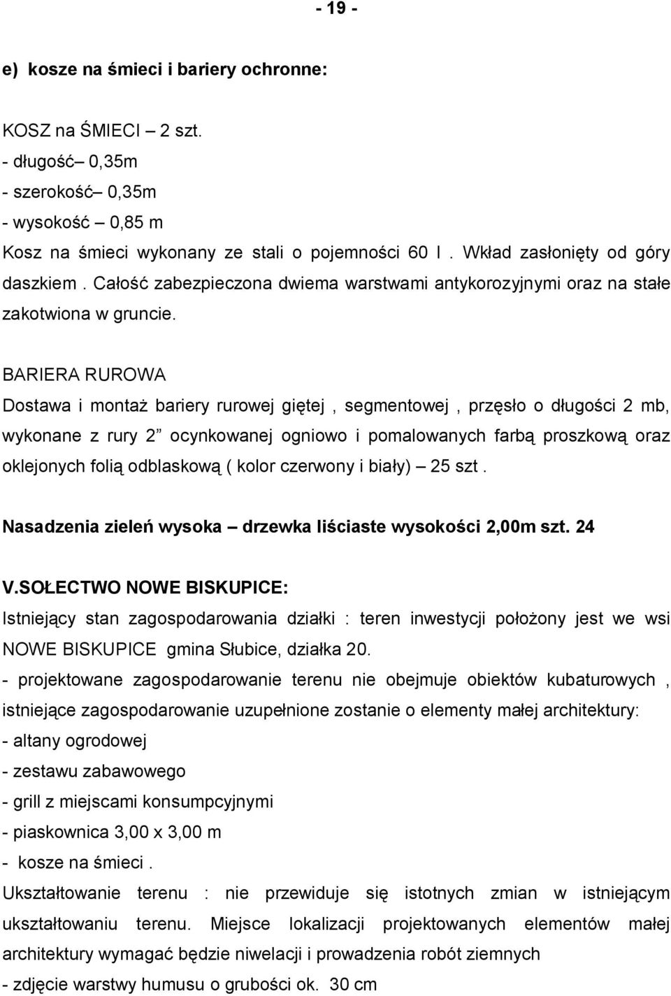 BARIERA RUROWA Dostawa i montaż bariery rurowej giętej, segmentowej, przęsło o długości 2 mb, wykonane z rury 2 ocynkowanej ogniowo i pomalowanych farbą proszkową oraz oklejonych folią odblaskową (