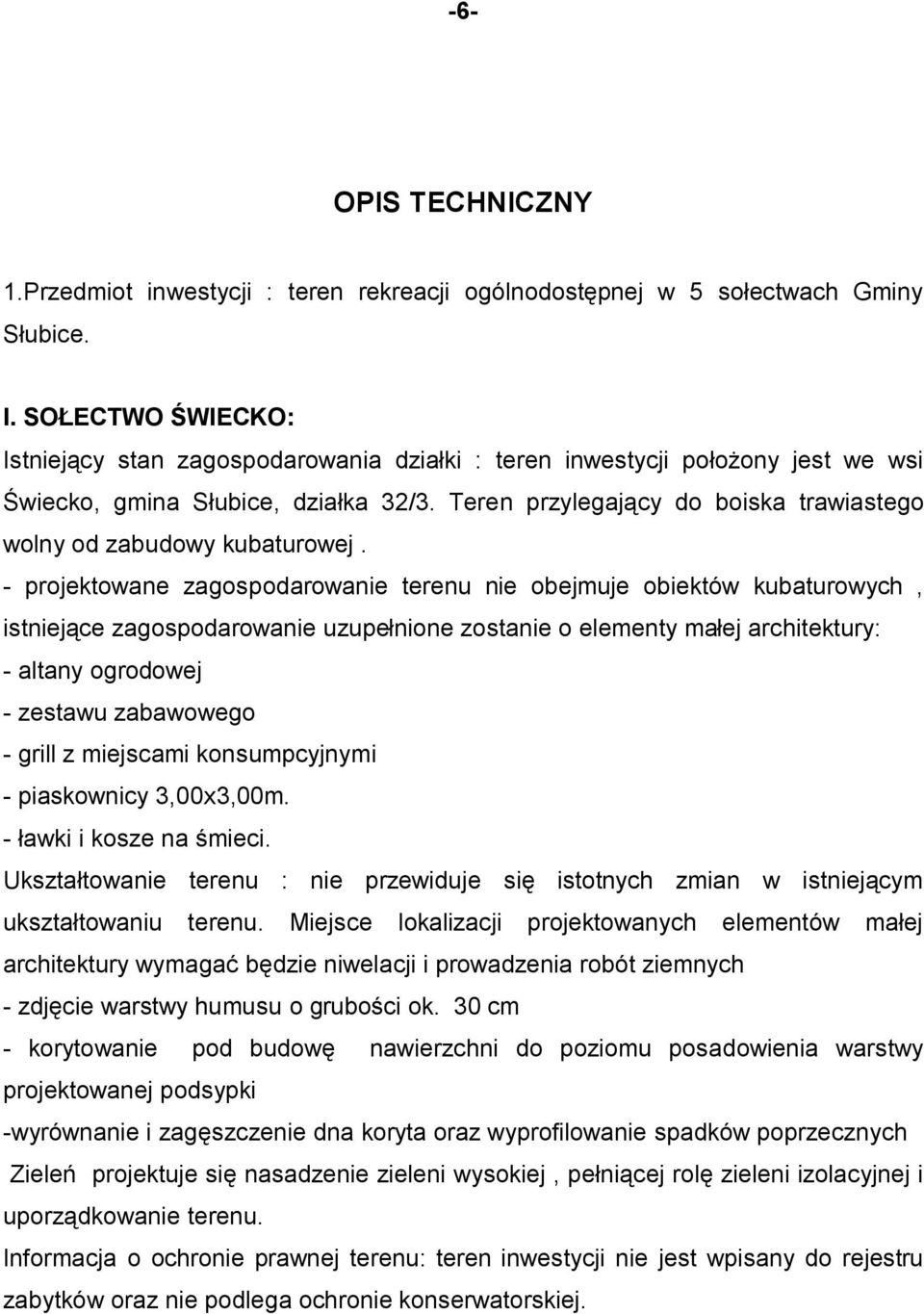 Teren przylegający do boiska trawiastego wolny od zabudowy kubaturowej.