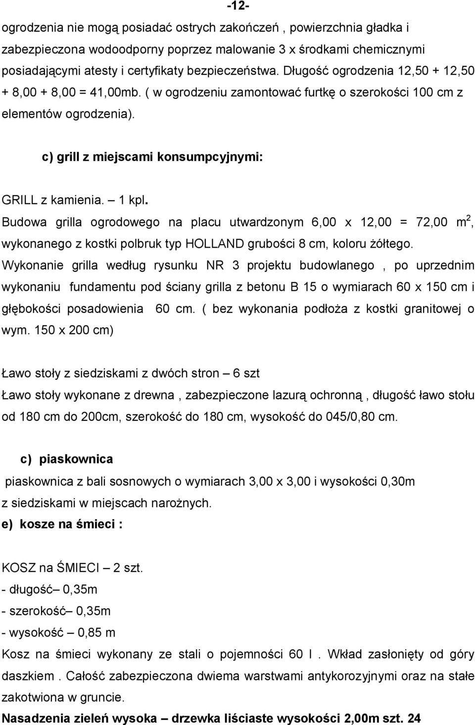 Budowa grilla ogrodowego na placu utwardzonym 6,00 x 12,00 = 72,00 m 2, wykonanego z kostki polbruk typ HOLLAND grubości 8 cm, koloru żółtego.