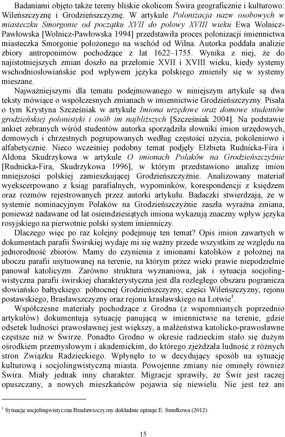 miasteczka Smorgonie położonego na wschód od Wilna. Autorka poddała analizie zbiory antroponimów pochodzące z lat 1622 1755.