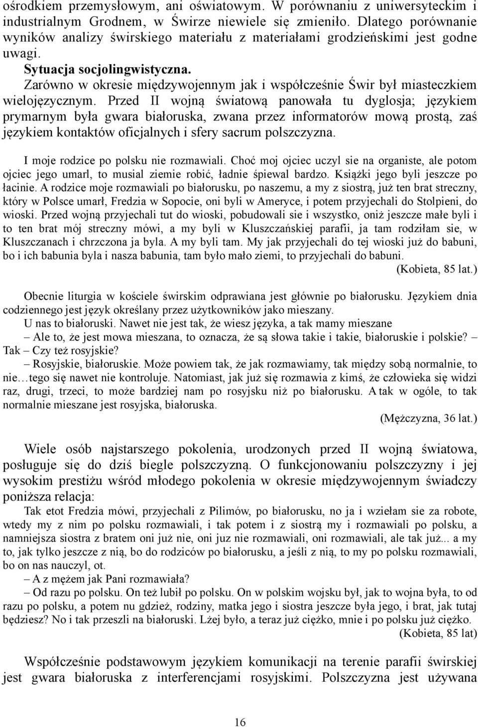 Zarówno w okresie międzywojennym jak i współcześnie Świr był miasteczkiem wielojęzycznym.