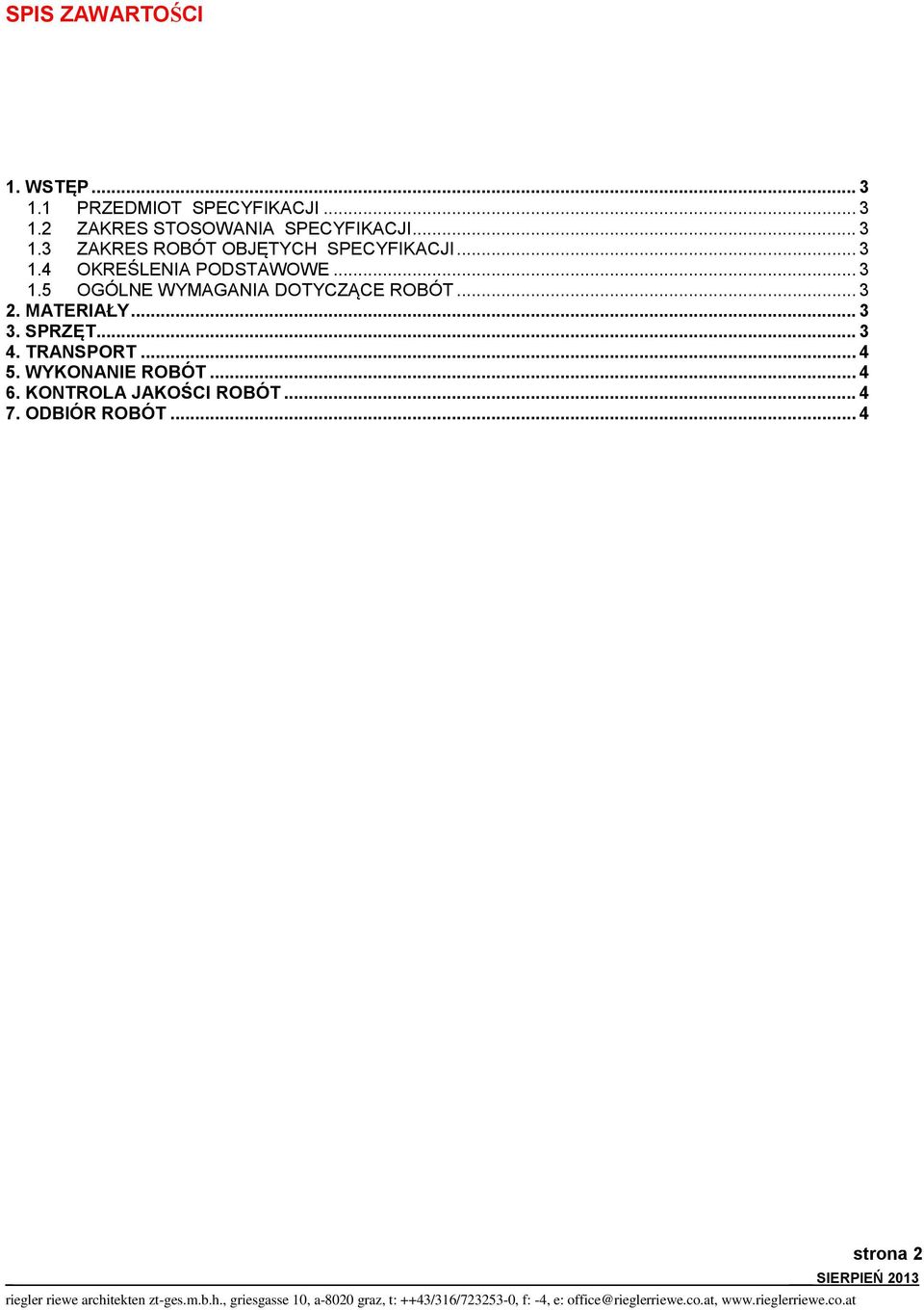 .. 3 2. MATERIAŁY... 3 3. SPRZĘT... 3 4. TRANSPORT... 4 5. WYKONANIE ROBÓT... 4 6.