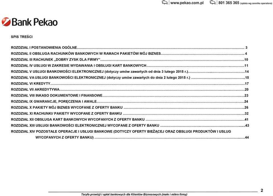 ...14 ROZDZIAŁ VA USŁUGI BANKOWOŚCI ELEKTRONICZNEJ (dotyczy umów zawartych do dnia 2 lutego 2015 r.)..15 ROZDZIAŁ VI KREDYTY.... 17 ROZDZIAŁ VII AKREDYTYWA.