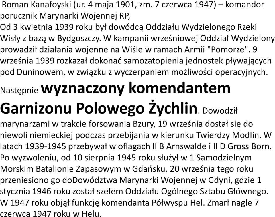 9 września 1939 rozkazał dokonać samozatopienia jednostek pływających pod Duninowem, w związku z wyczerpaniem możliwości operacyjnych. Następnie wyznaczony komendantem Garnizonu Polowego Żychlin.