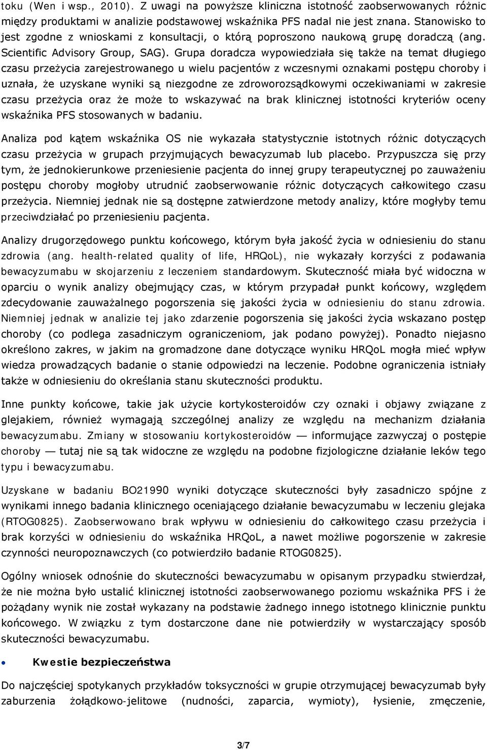 Grupa doradcza wypowiedziała się także na temat długiego czasu przeżycia zarejestrowanego u wielu pacjentów z wczesnymi oznakami postępu choroby i uznała, że uzyskane wyniki są niezgodne ze