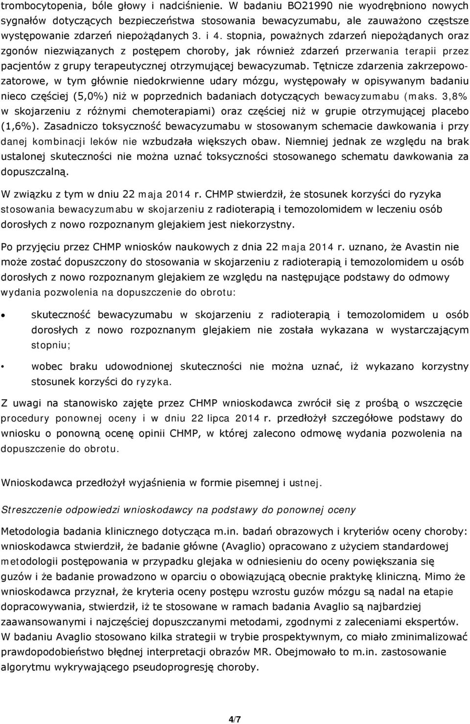 stopnia, poważnych zdarzeń niepożądanych oraz zgonów niezwiązanych z postępem choroby, jak również zdarzeń przerwania terapii przez pacjentów z grupy terapeutycznej otrzymującej bewacyzumab.