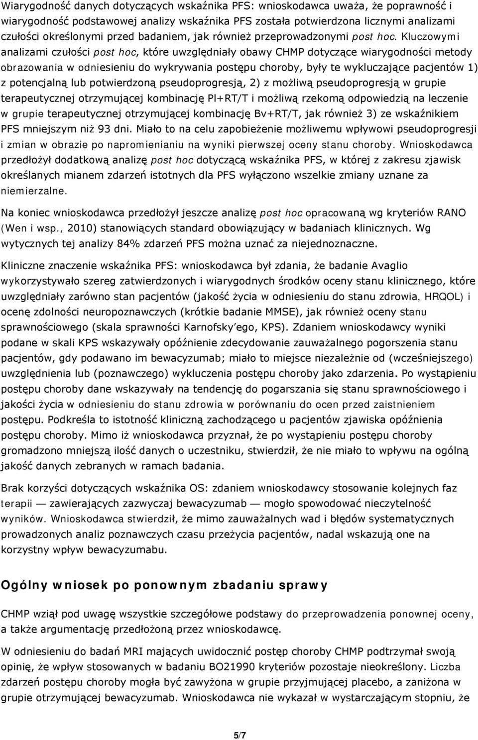 Kluczowymi analizami czułości post hoc, które uwzględniały obawy CHMP dotyczące wiarygodności metody obrazowania w odniesieniu do wykrywania postępu choroby, były te wykluczające pacjentów 1) z