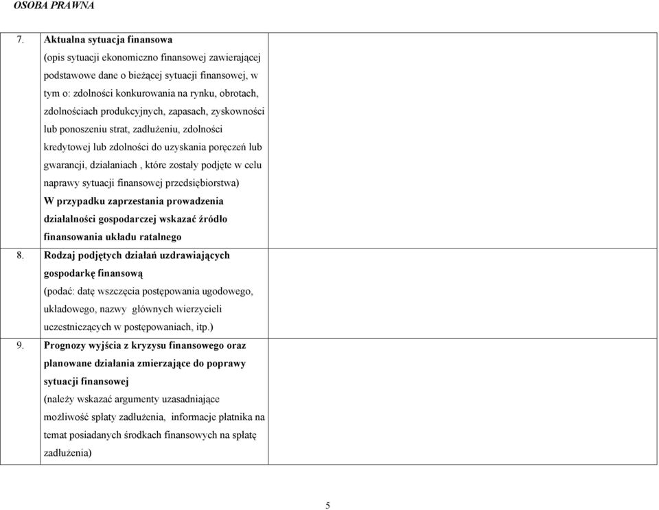 sytuacji finansowej przedsiębiorstwa) W przypadku zaprzestania prowadzenia działalności gospodarczej wskazać źródło finansowania układu ratalnego 8.