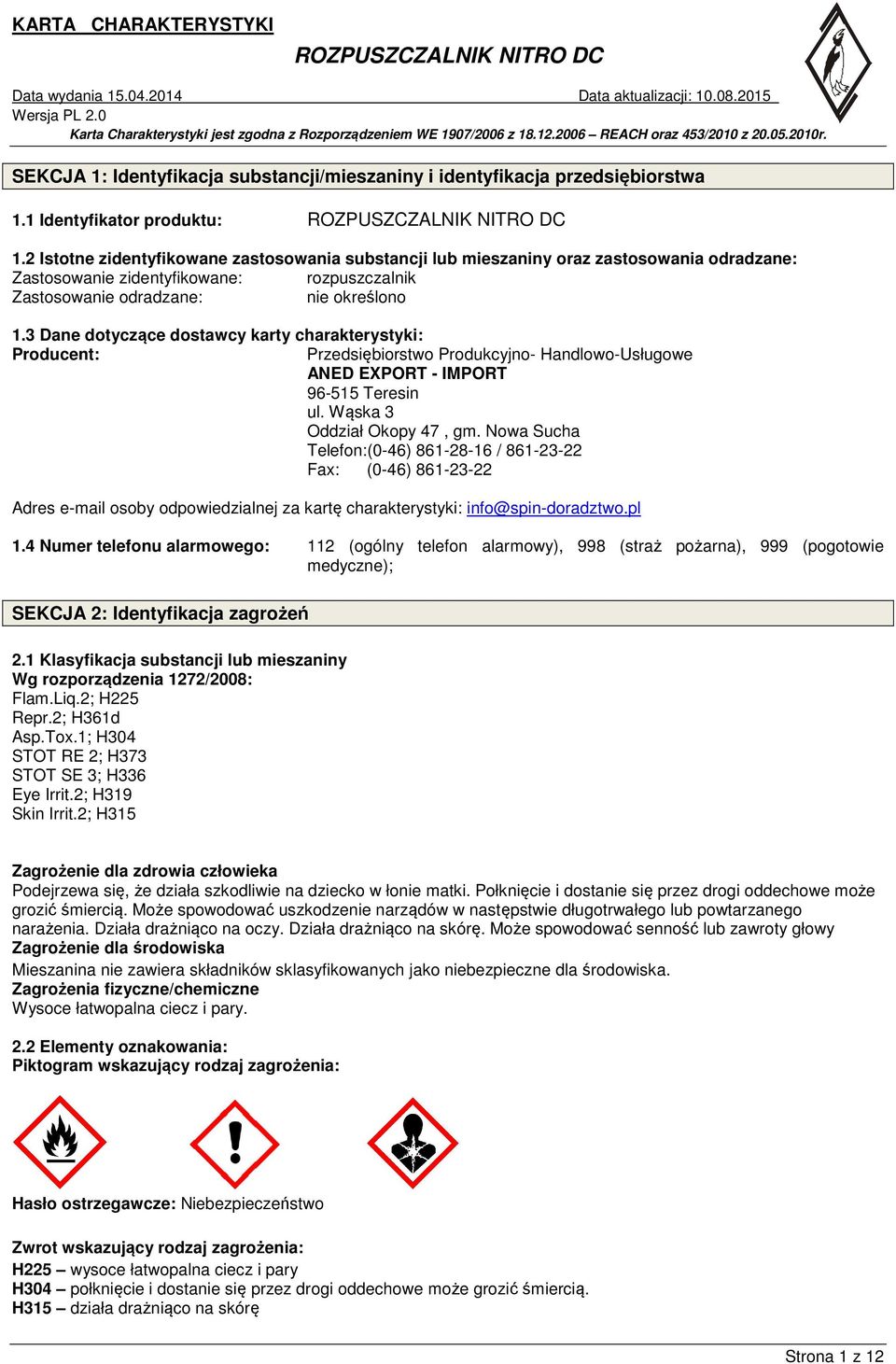 3 Dane dotyczące dostawcy karty charakterystyki: Producent: Przedsiębiorstwo Produkcyjno- Handlowo-Usługowe ANED EXPORT - IMPORT 96-515 Teresin ul. Wąska 3 Oddział Okopy 47, gm.