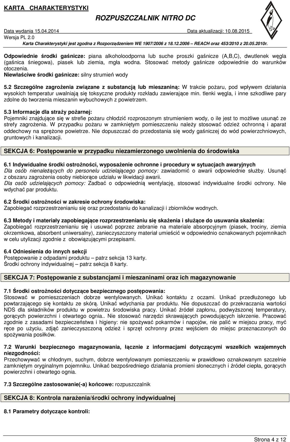 2 Szczególne zagrożenia związane z substancją lub mieszaniną: W trakcie pożaru, pod wpływem działania wysokich temperatur uwalniają się toksyczne produkty rozkładu zawierające min.
