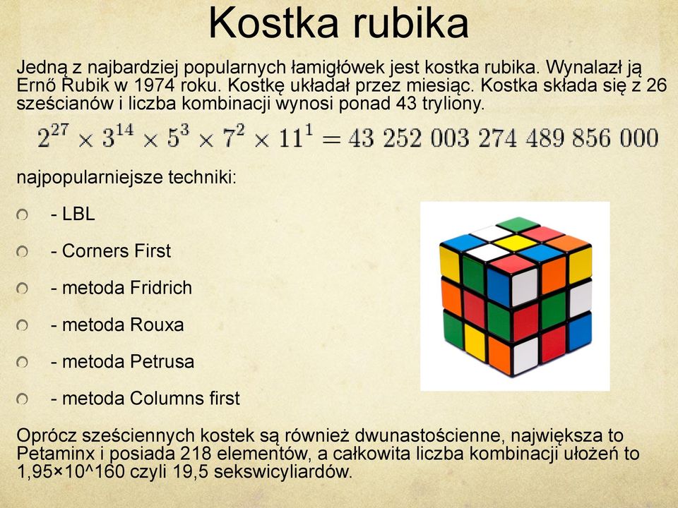 najpopularniejsze techniki: - LBL - Corners First - metoda Fridrich - metoda Rouxa - metoda Petrusa - metoda Columns first Oprócz