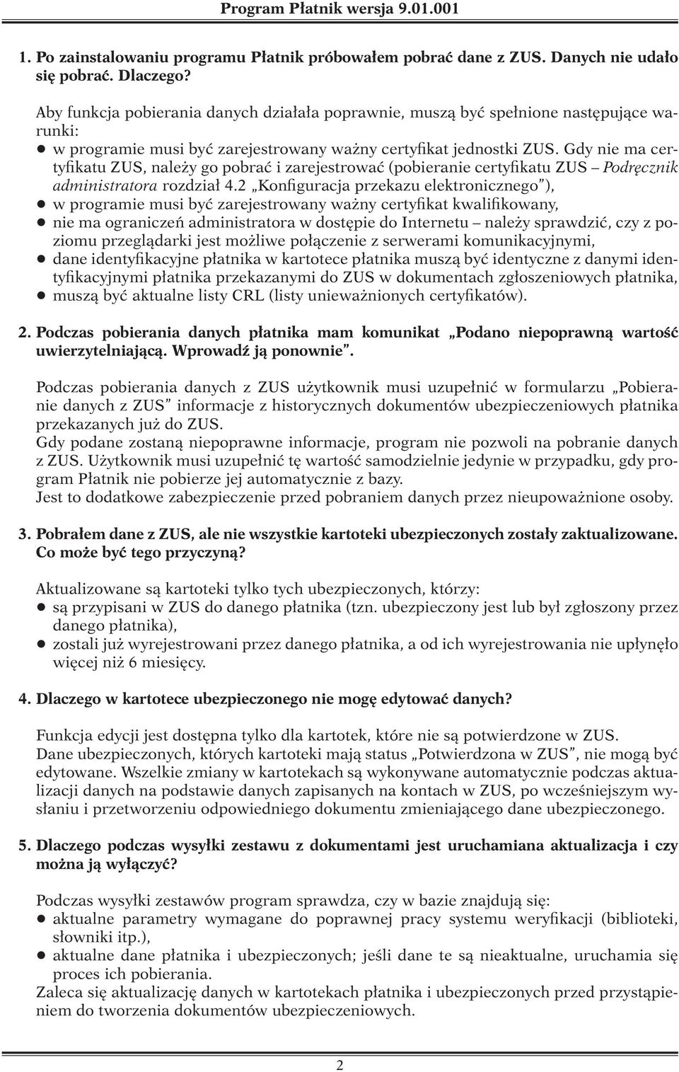 Gdy nie ma certyfikatu ZUS, należy go pobrać i zarejestrować (pobieranie certyfikatu ZUS Podręcznik administratora rozdział 4.