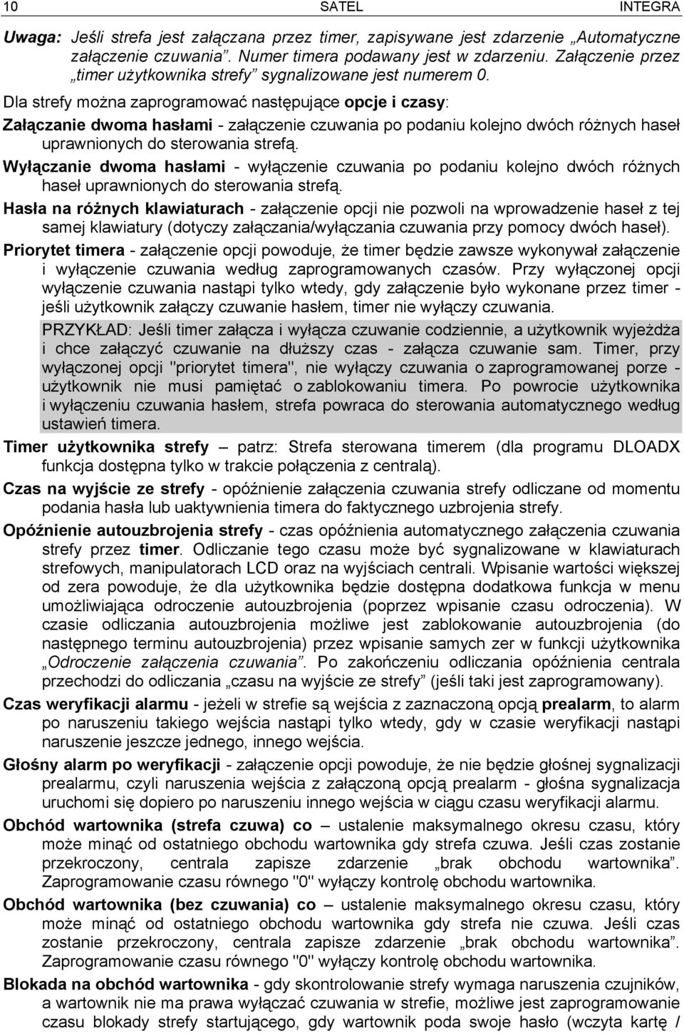 Dla strefy można zaprogramować następujące opcje i czasy: Załączanie dwoma hasłami - załączenie czuwania po podaniu kolejno dwóch różnych haseł uprawnionych do sterowania strefą.