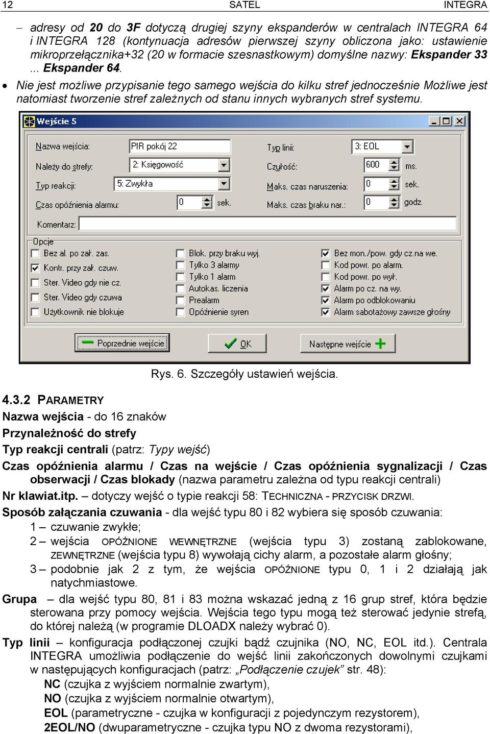 Nie jest możliwe przypisanie tego samego wejścia do kilku stref jednocześnie Możliwe jest natomiast tworzenie stref zależnych od stanu innych wybranych stref systemu. Rys. 6.