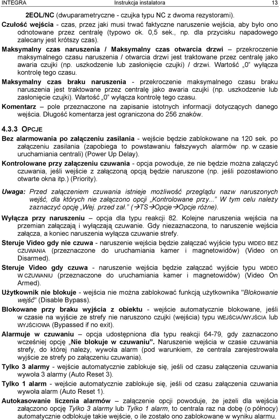 Maksymalny czas naruszenia / Maksymalny czas otwarcia drzwi przekroczenie maksymalnego czasu naruszenia / otwarcia drzwi jest traktowane przez centralę jako awaria czujki (np.