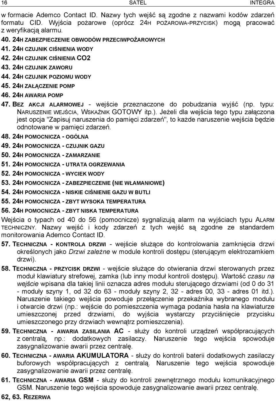 24H AWARIA POMP 47. BEZ AKCJI ALARMOWEJ - wejście przeznaczone do pobudzania wyjść (np. typu: NARUSZENIE WEJŚCIA, WSKAŹNIK GOTOWY itp.).