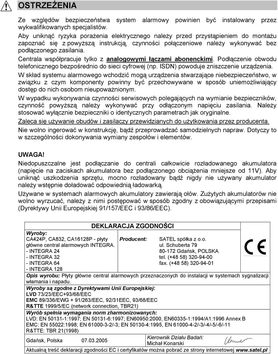 Centrala współpracuje tylko z analogowymi łączami abonenckimi. Podłączenie obwodu telefonicznego bezpośrednio do sieci cyfrowej (np. ISDN) powoduje zniszczenie urządzenia.