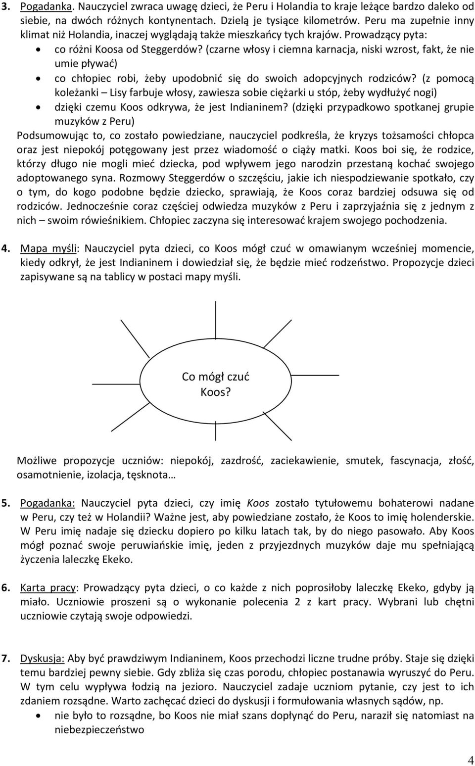 (czarne włosy i ciemna karnacja, niski wzrost, fakt, że nie umie pływać) co chłopiec robi, żeby upodobnić się do swoich adopcyjnych rodziców?