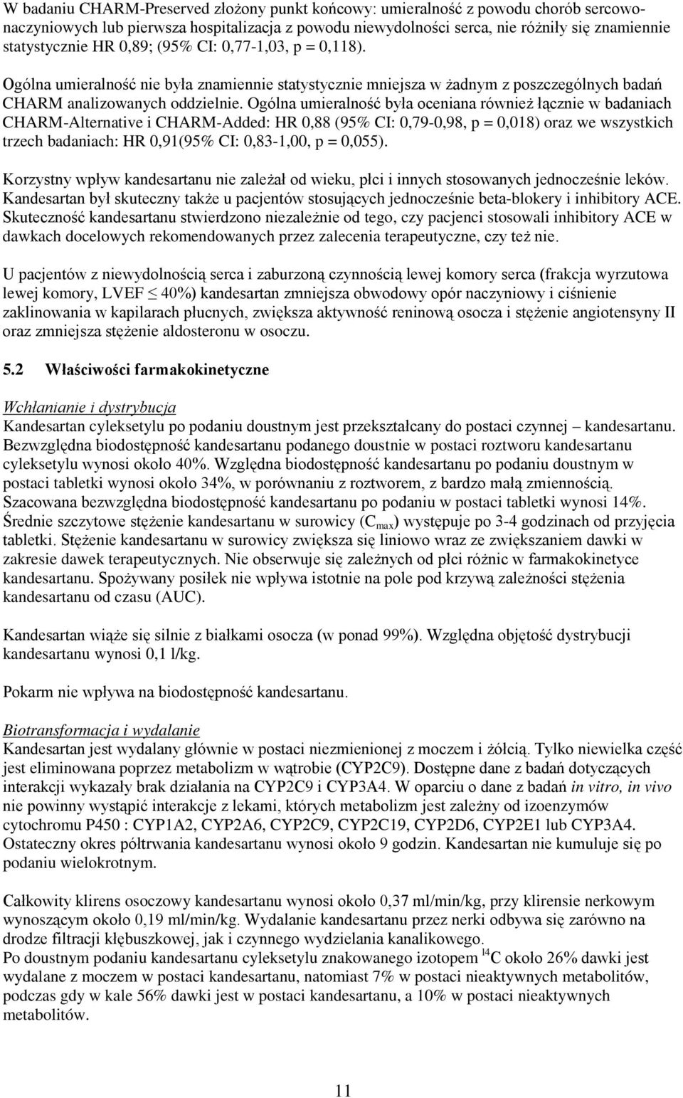 Ogólna umieralność była oceniana również łącznie w badaniach CHARM-Alternative i CHARM-Added: HR 0,88 (95% CI: 0,79-0,98, p = 0,018) oraz we wszystkich trzech badaniach: HR 0,91(95% CI: 0,83-1,00, p