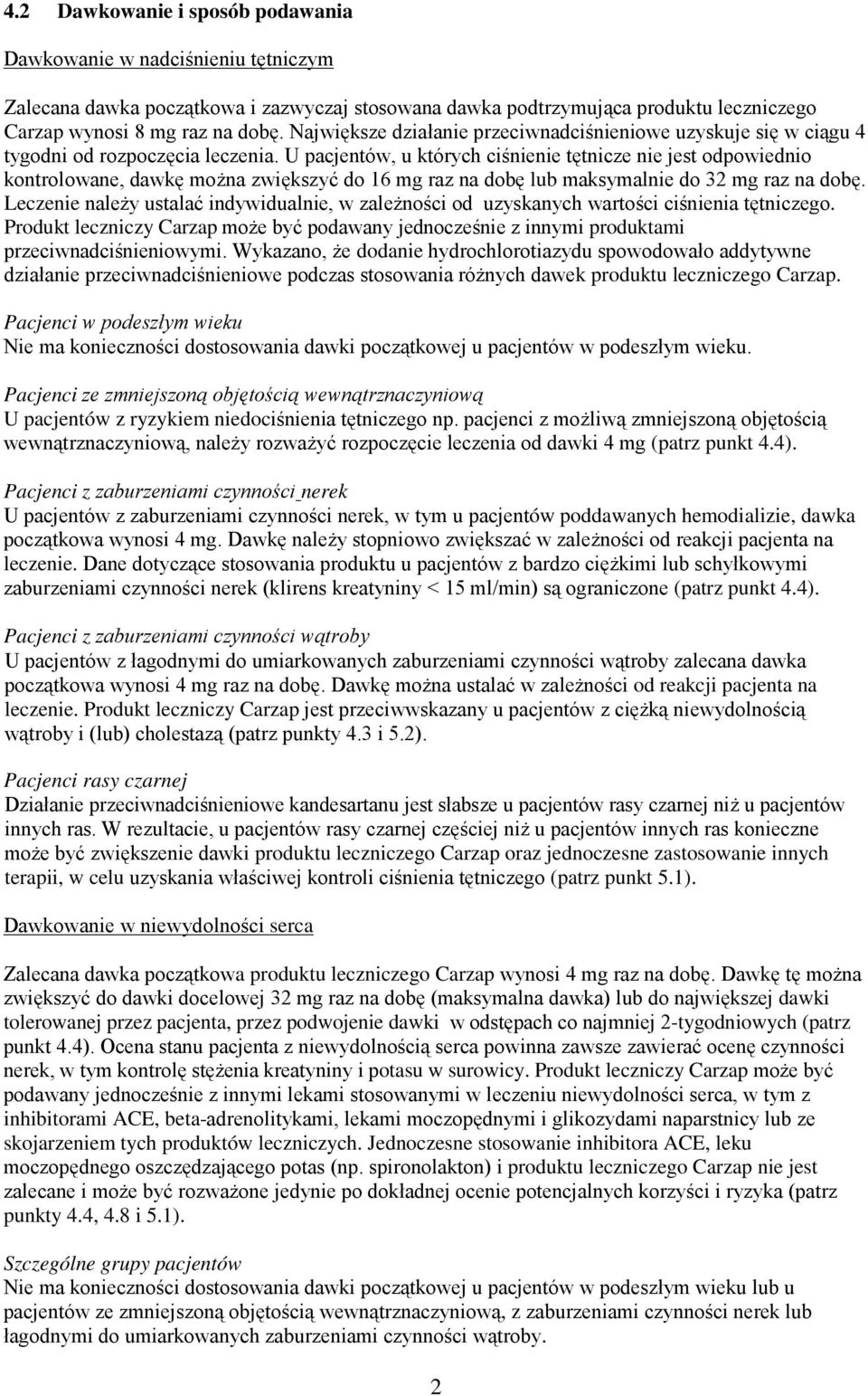 U pacjentów, u których ciśnienie tętnicze nie jest odpowiednio kontrolowane, dawkę można zwiększyć do 16 mg raz na dobę lub maksymalnie do 32 mg raz na dobę.
