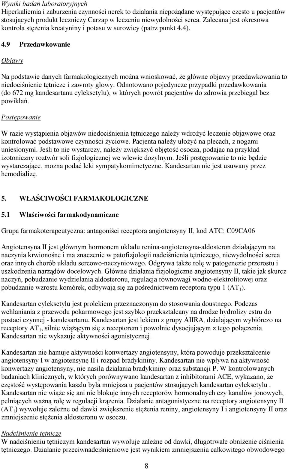 4). 4.9 Przedawkowanie Objawy Na podstawie danych farmakologicznych można wnioskować, że główne objawy przedawkowania to niedociśnienie tętnicze i zawroty głowy.