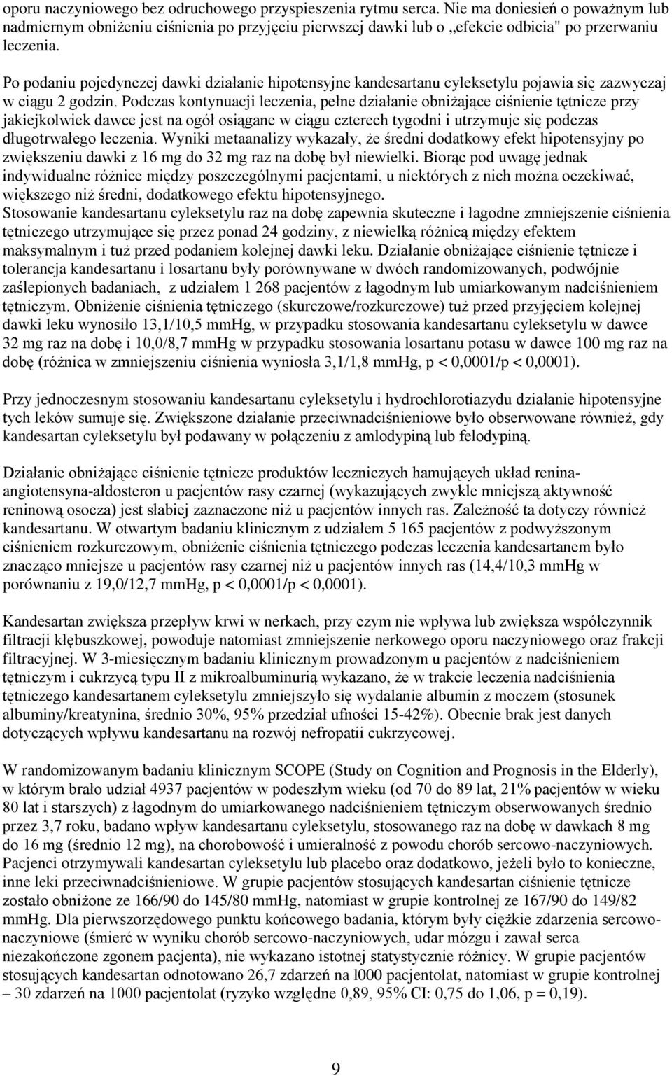 Po podaniu pojedynczej dawki działanie hipotensyjne kandesartanu cyleksetylu pojawia się zazwyczaj w ciągu 2 godzin.