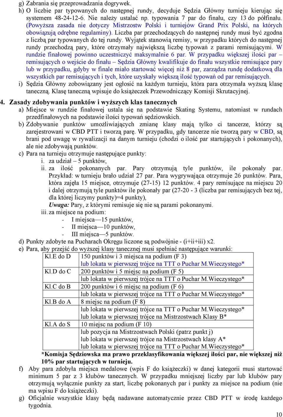 Liczba par przechodzących do następnej rundy musi być zgodna z liczbą par typowanych do tej rundy.