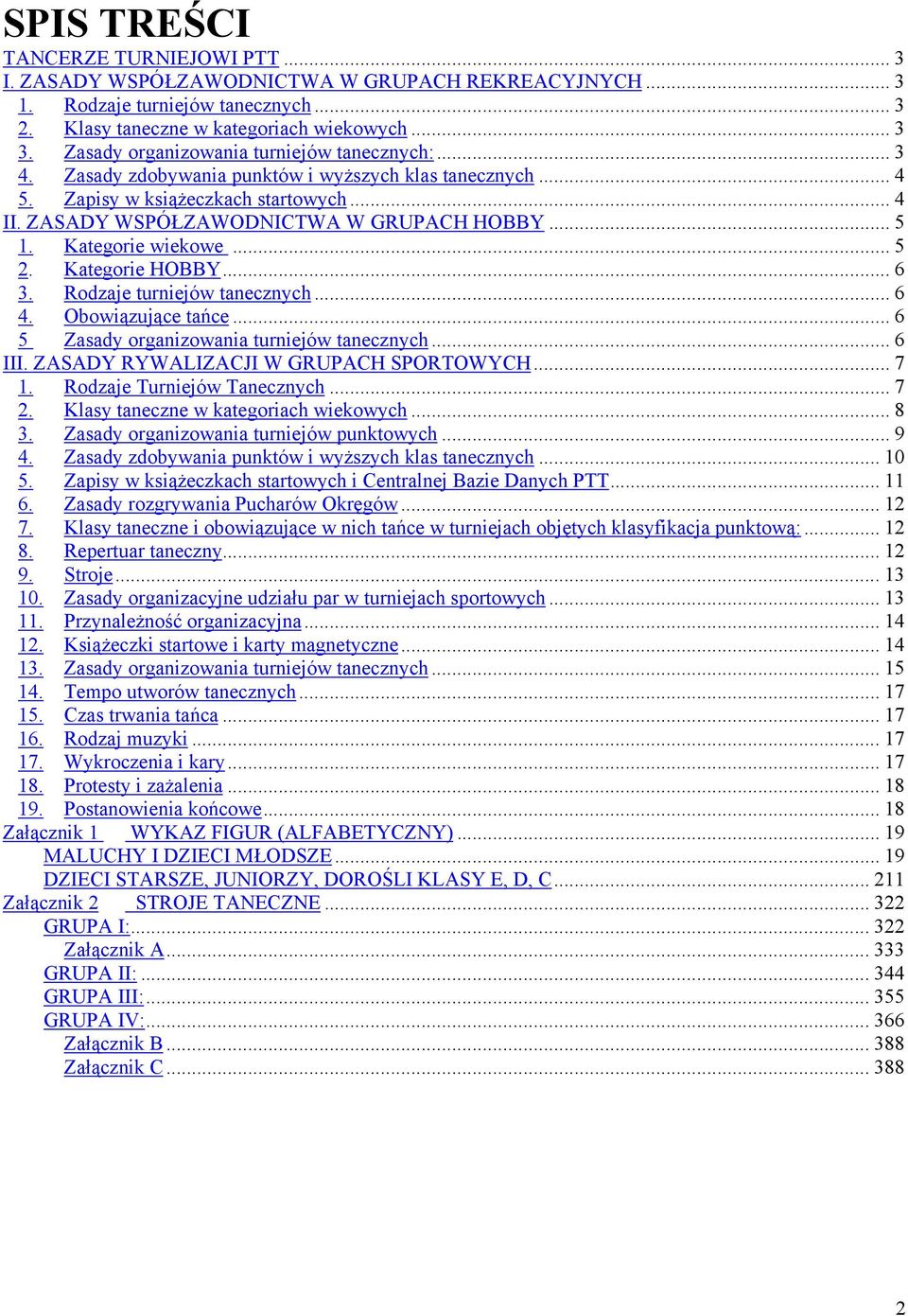 Kategorie wiekowe... 5 2. Kategorie HOBBY... 6 3. Rodzaje turniejów tanecznych... 6 4. Obowiązujące tańce... 6 5 Zasady organizowania turniejów tanecznych... 6 III.