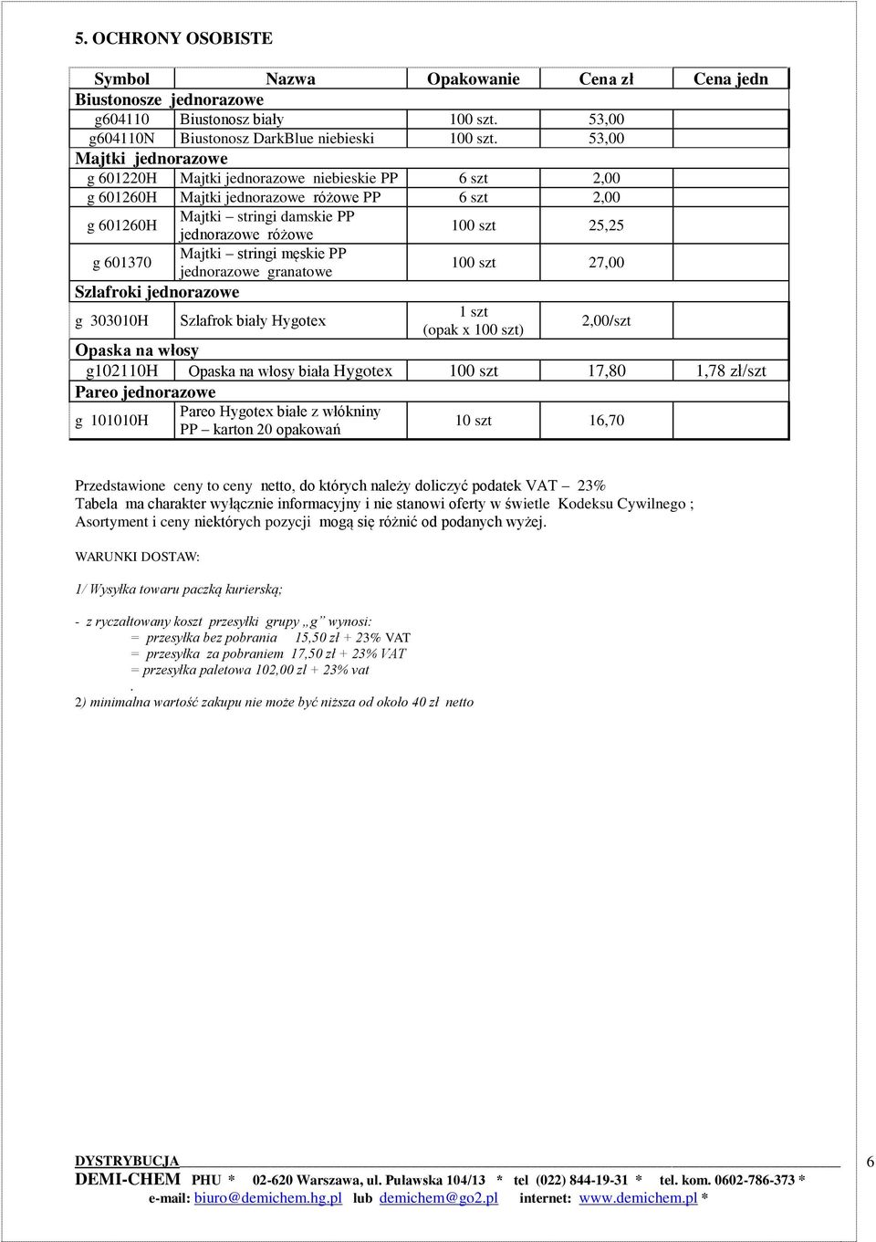 Majtki stringi męskie PP jednorazowe granatowe 100 szt 27,00 Szlafroki jednorazowe 1 szt g 303010H Szlafrok biały Hygotex 2,00/szt (opak x 100 szt) Opaska na włosy g102110h Opaska na włosy biała