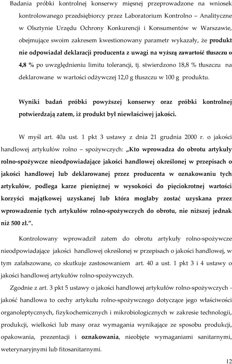tj. stwierdzono 18,8 % tłuszczu na deklarowane w wartości odżywczej 12,0 g tłuszczu w 100 g produktu.