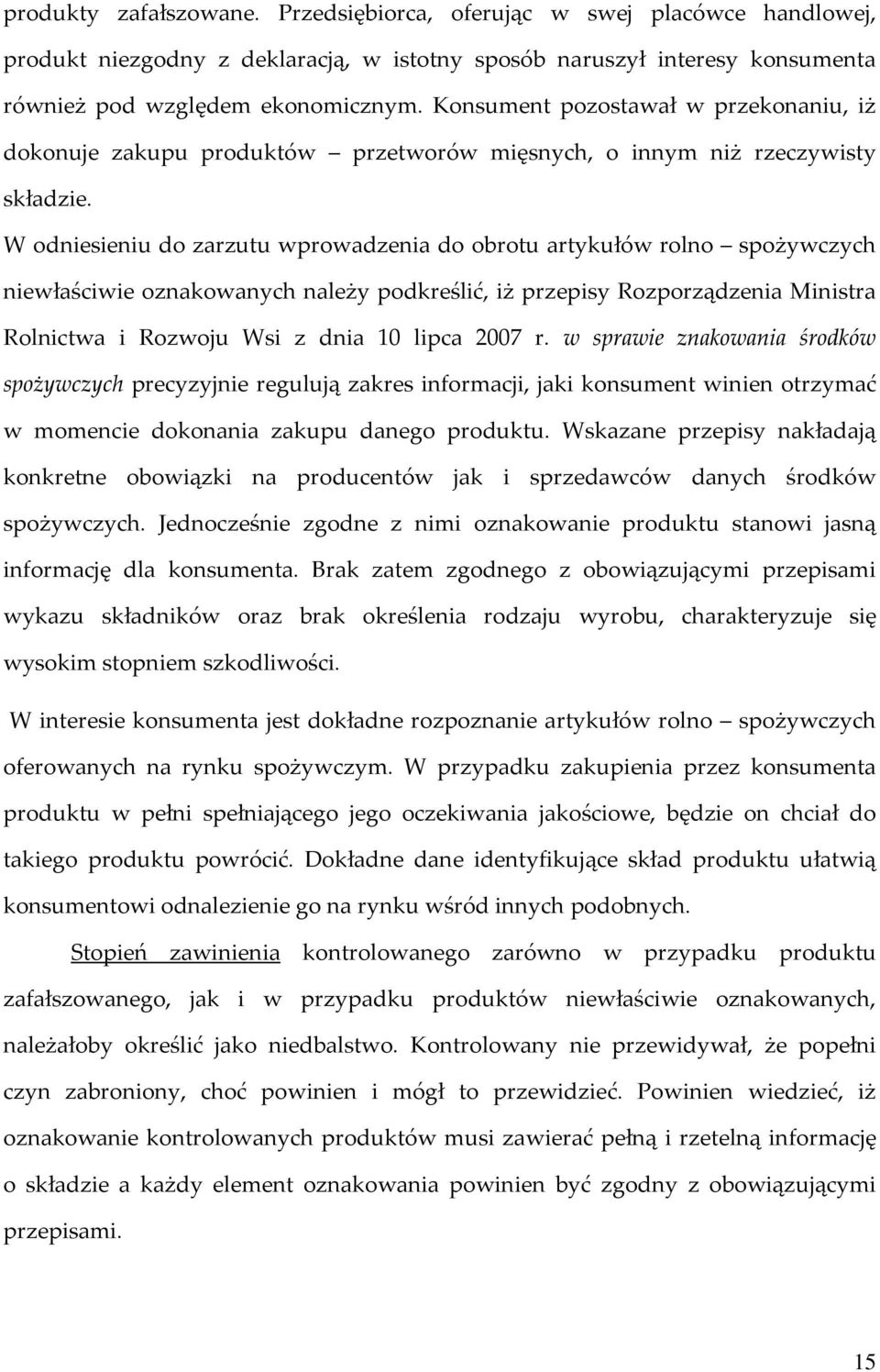 W odniesieniu do zarzutu wprowadzenia do obrotu artykułów rolno spożywczych niewłaściwie oznakowanych należy podkreślić, iż przepisy Rozporządzenia Ministra Rolnictwa i Rozwoju Wsi z dnia 10 lipca