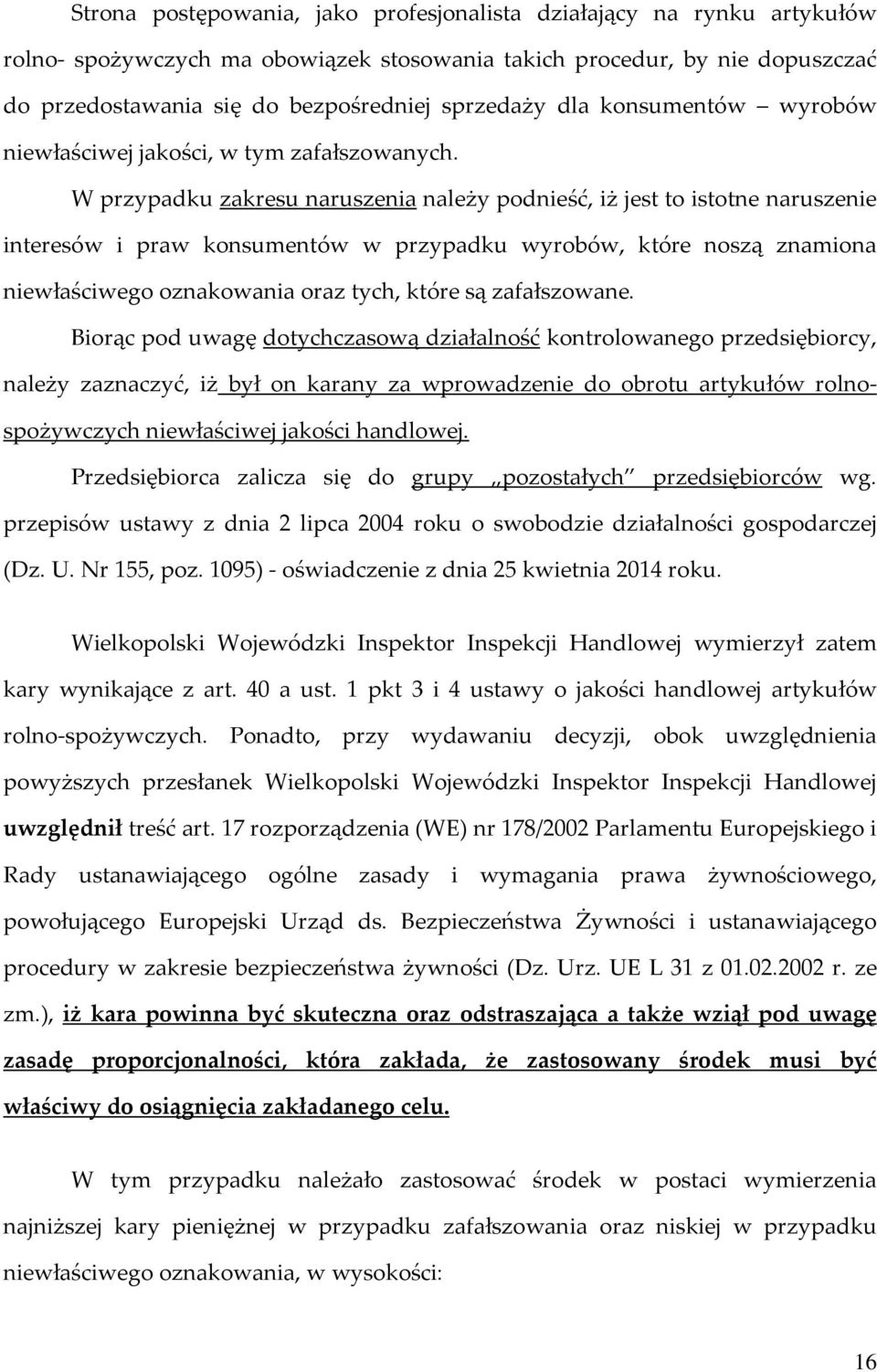 W przypadku zakresu naruszenia należy podnieść, iż jest to istotne naruszenie interesów i praw konsumentów w przypadku wyrobów, które noszą znamiona niewłaściwego oznakowania oraz tych, które są