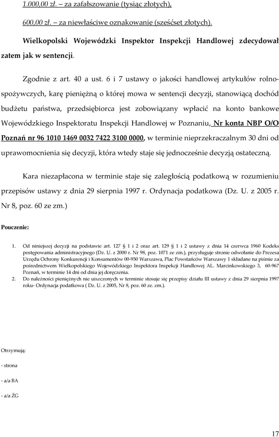 6 i 7 ustawy o jakości handlowej artykułów rolnospożywczych, karę pieniężną o której mowa w sentencji decyzji, stanowiącą dochód budżetu państwa, przedsiębiorca jest zobowiązany wpłacić na konto