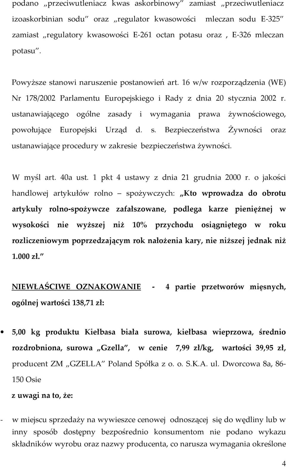 ustanawiającego ogólne zasady i wymagania prawa żywnościowego, powołujące Europejski Urząd d. s. Bezpieczeństwa Żywności oraz ustanawiające procedury w zakresie bezpieczeństwa żywności. W myśl art.