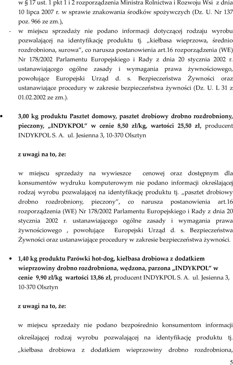 16 rozporządzenia (WE) Nr 178/2002 Parlamentu Europejskiego i Rady z dnia 20 stycznia 2002 r. ustanawiającego ogólne zasady i wymagania prawa żywnościowego, powołujące Europejski Urząd d. s. Bezpieczeństwa Żywności oraz ustanawiające procedury w zakresie bezpieczeństwa żywności (Dz.