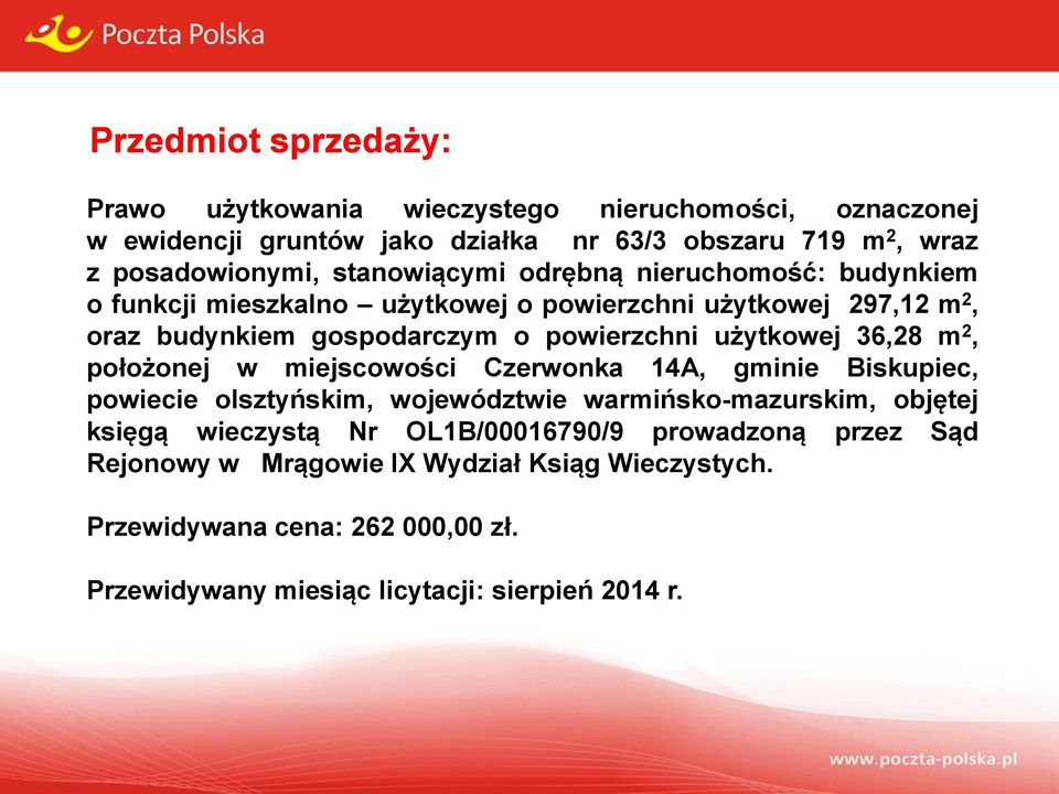 użytkowej 36,28 m 2, położonej w miejscowości Czerwonka 14A, gminie Biskupiec, powiecie olsztyńskim, województwie warmińsko-mazurskim, objętej księgą wieczystą