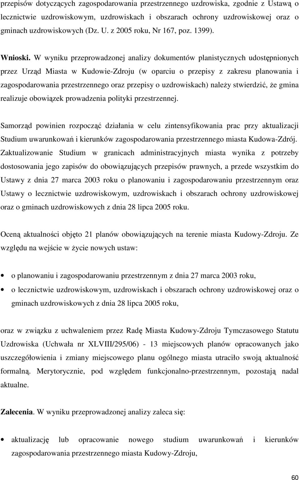 W wyniku przeprowadzonej analizy dokumentów planistycznych udostępnionych przez Urząd Miasta w Kudowie-Zdroju (w oparciu o przepisy z zakresu planowania i zagospodarowania przestrzennego oraz